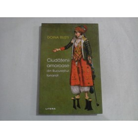 CIUDATENII AMOROASE DIN BUCURESTIUL FANARIOT - DOINA RUSTI